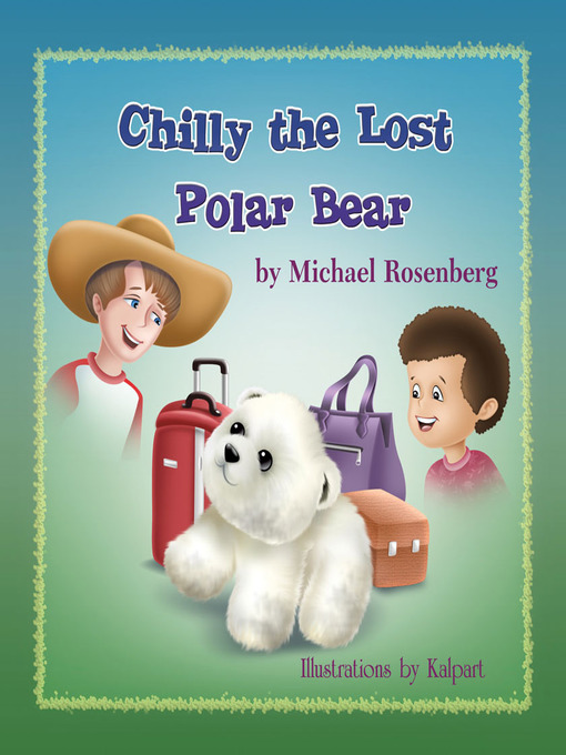 Title details for Chilly the Lost Polar Bear by Michael Rosenberg - Available